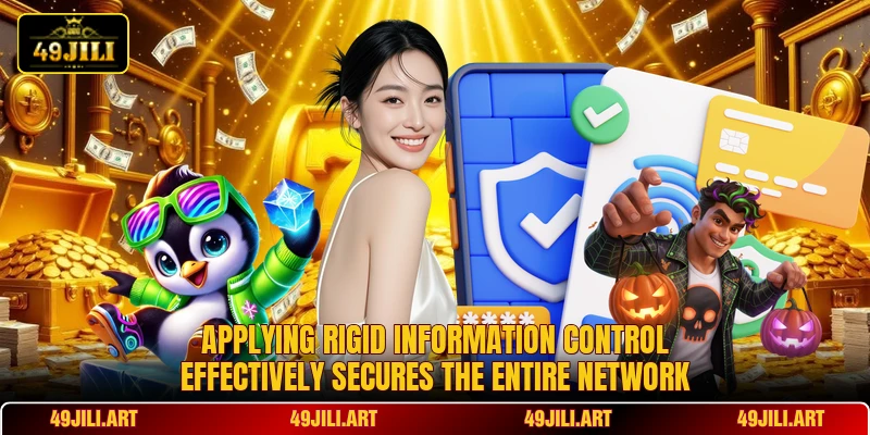Applying rigid information control effectively secures the entire network Applying rigid information control effectively secures the entire network