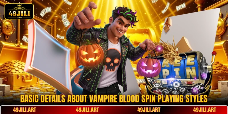 Basic details about Vampire Blood Spin playing styles Basic details about Vampire Blood Spin playing styles