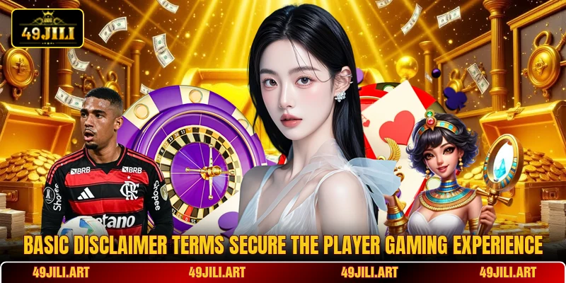 Basic disclaimer terms secure the player gaming experience Basic disclaimer terms secure the player gaming experience