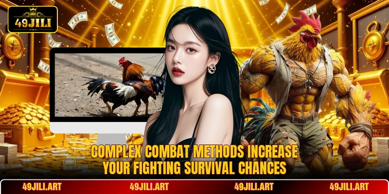 Complex combat methods increase your fighting survival chances Complex combat methods increase your fighting survival chances