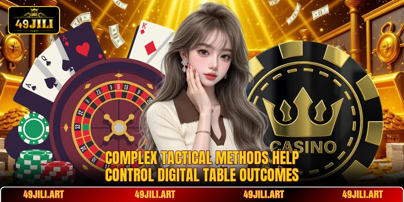 Complex tactical methods help control digital table outcomes Complex tactical methods help control digital table outcomes