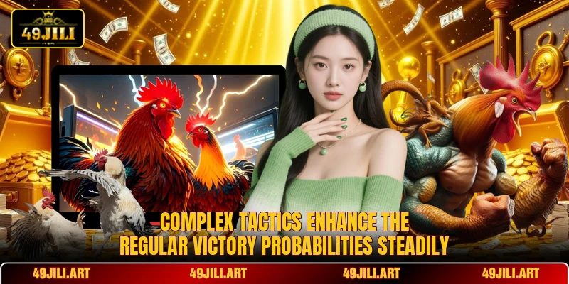 Complex tactics enhance the regular victory probabilities steadily Complex tactics enhance the regular victory probabilities steadily