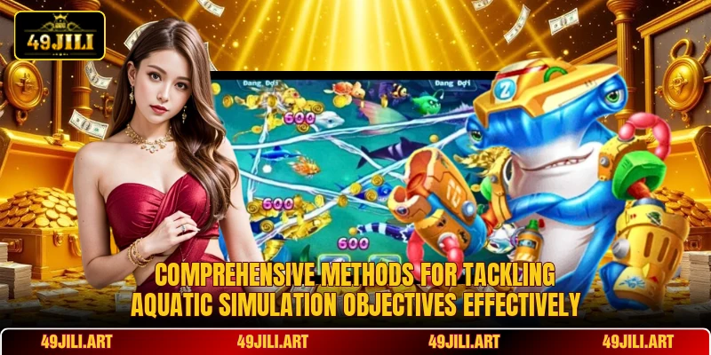 Comprehensive methods for tackling aquatic simulation objectives effectively Comprehensive methods for tackling aquatic simulation objectives effectively