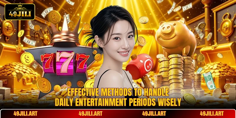 Effective methods to handle daily entertainment periods wisely Effective methods to handle daily entertainment periods wisely