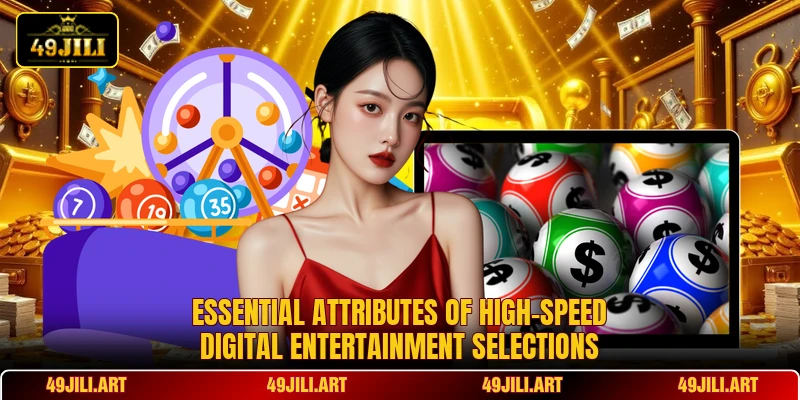Essential attributes of high-speed digital entertainment selections Essential attributes of high-speed digital entertainment selections
