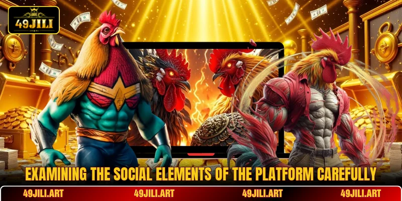 Examining the social elements of the platform carefully Examining the social elements of the platform carefully