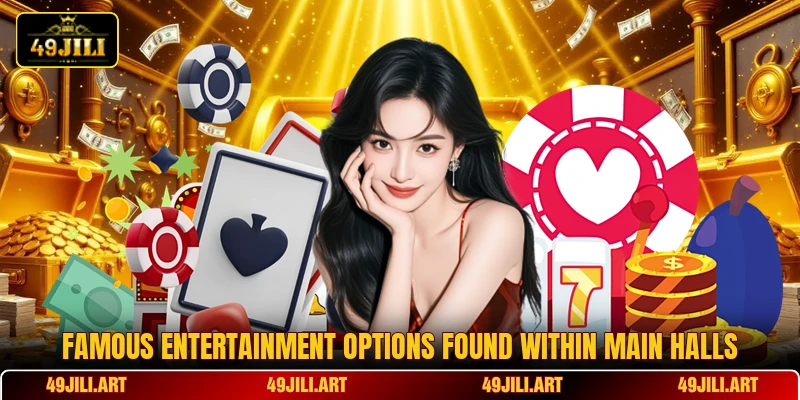 Famous entertainment options found within main halls Famous entertainment options found within main halls