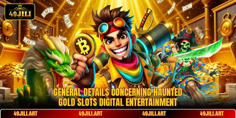 General details concerning Haunted Gold Slots digital entertainment General details concerning Haunted Gold Slots digital entertainment