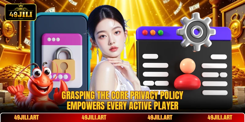 Grasping the core privacy policy empowers every active player Grasping the core privacy policy empowers every active player
