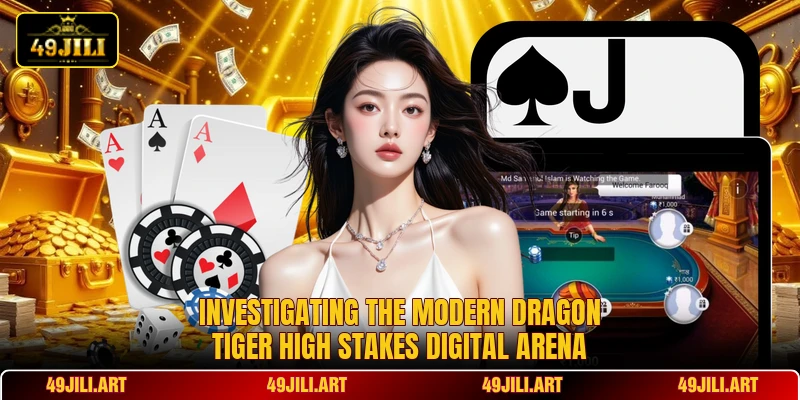 Investigating the modern Dragon Tiger High Stakes digital arena Investigating the modern Dragon Tiger High Stakes digital arena