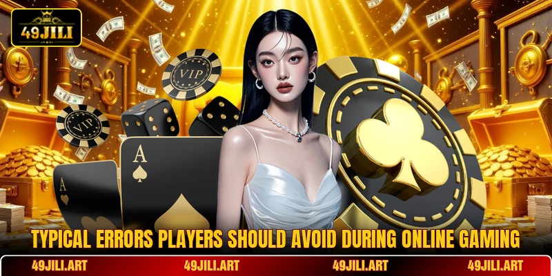 Typical errors players should avoid during online gaming Typical errors players should avoid during online gaming