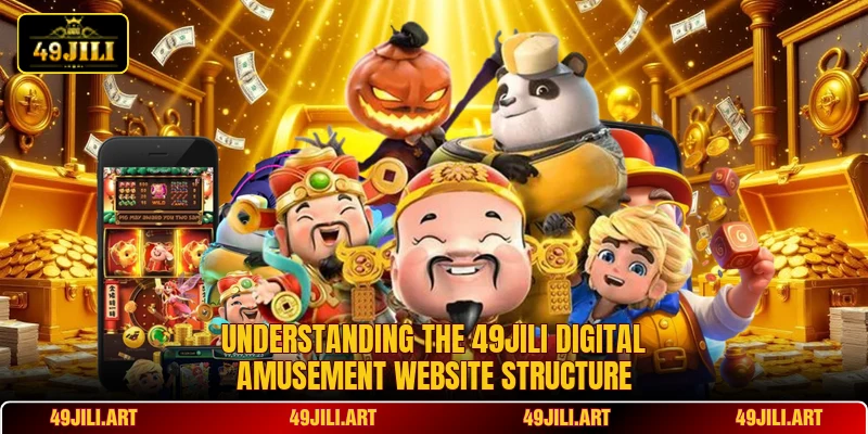 Understanding the 49JILI digital amusement website structure Understanding the 49JILI digital amusement website structure