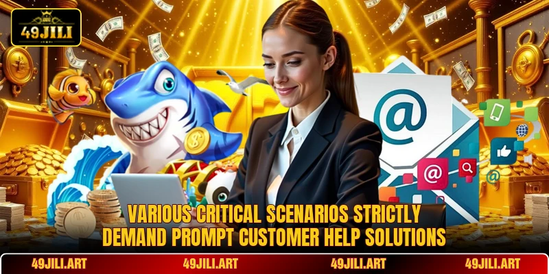 Various critical scenarios strictly demand prompt customer help solutions Various critical scenarios strictly demand prompt customer help solutions
